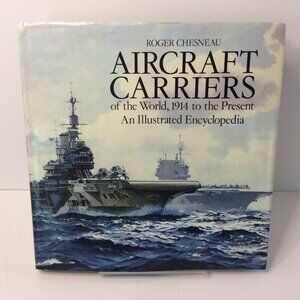Aircraft Carriers of the World 1914 to the Present Roger Chesneau 1984 Hardcover